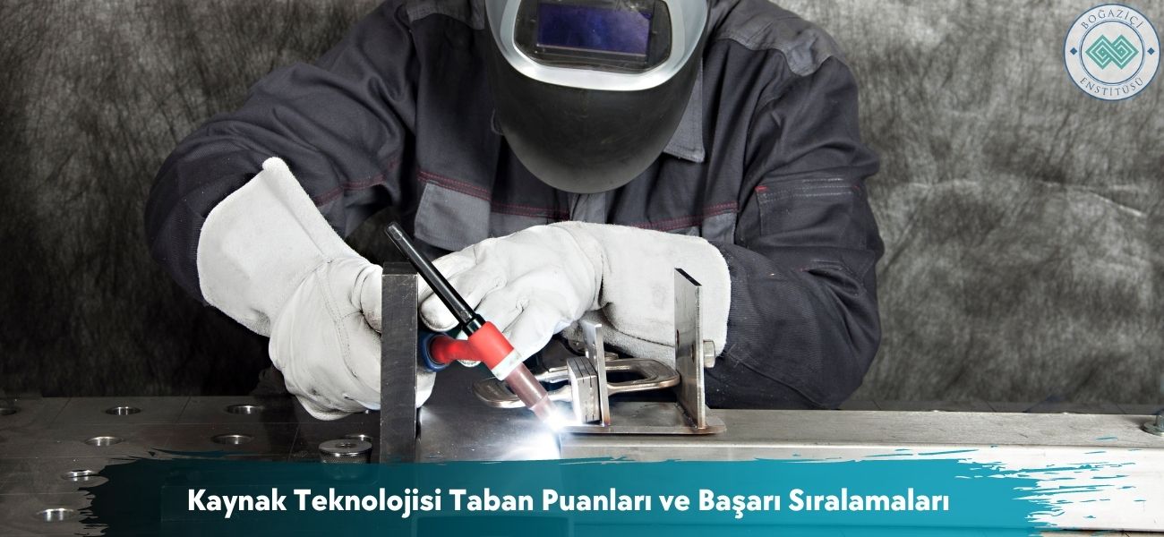 Kaynak Teknolojisi 2025 Taban Puanları ve Başarı Sıralamaları Kaynak Teknolojisi 2025 Taban Puanları ve Başarı Sıralamaları