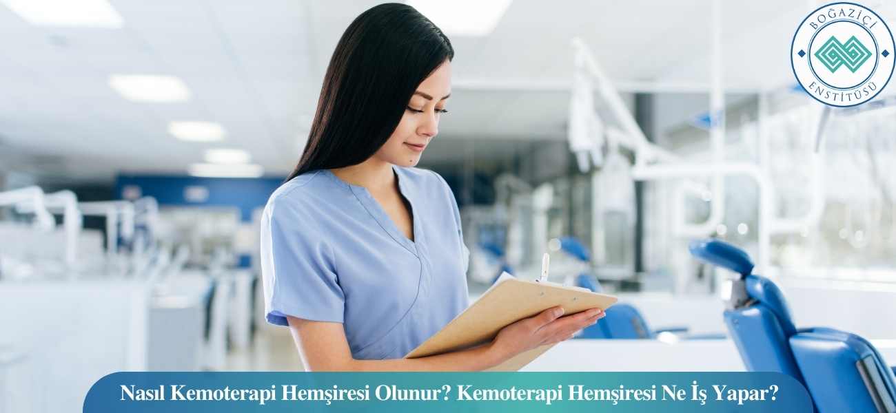Nasıl Kemoterapi Hemşiresi Olunur? Kemoterapi Hemşiresi Ne İş Yapar?