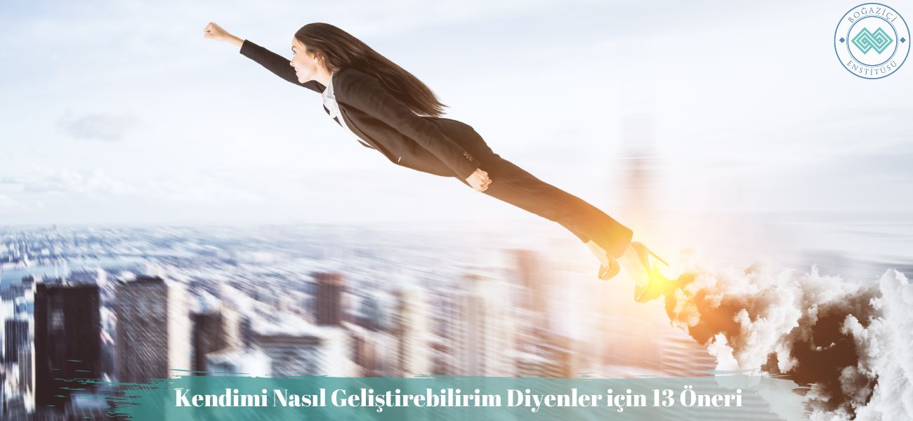 Kendimi Nasıl Geliştirebilirim Diyenler için 13 Öneri