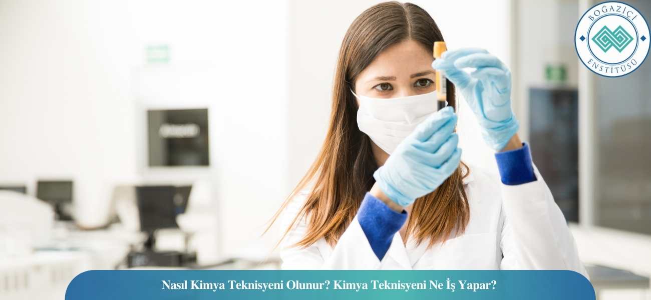 Nasıl Kimya Teknisyeni Olunur? Kimya Teknisyeni Ne İş Yapar?