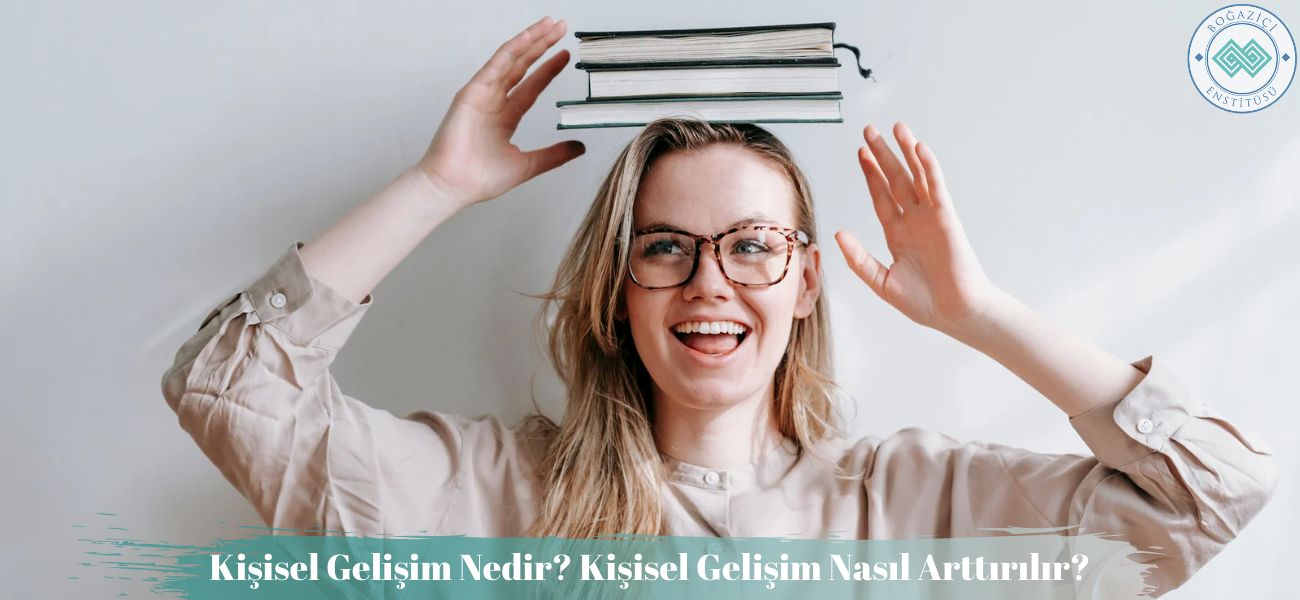 Kişisel Gelişim Nedir? Arttırmak için Neler Yapılabilir?