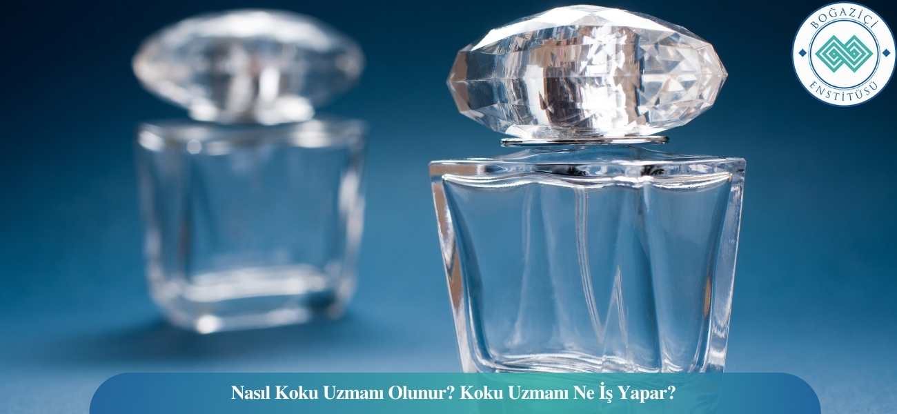 Nasıl Koku Uzmanı Olunur? Koku Uzmanı Ne İş Yapar?