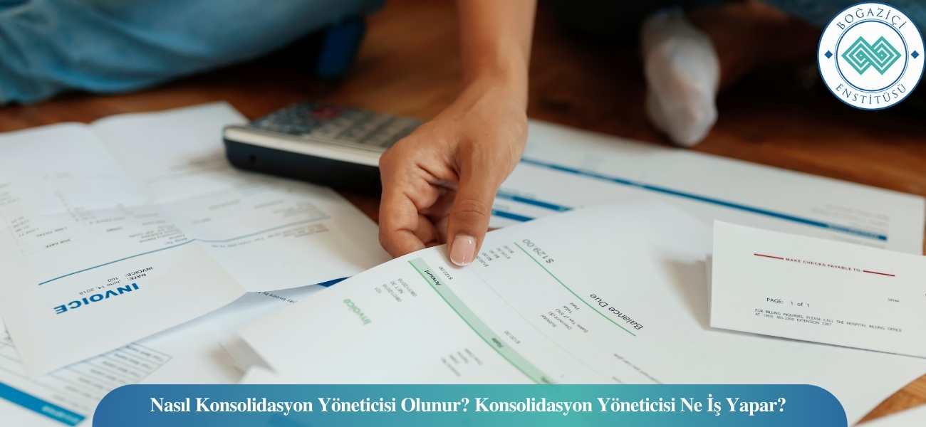 Nasıl Konsolidasyon Yöneticisi Olunur? Konsolidasyon Yöneticisi Ne İş Yapar?