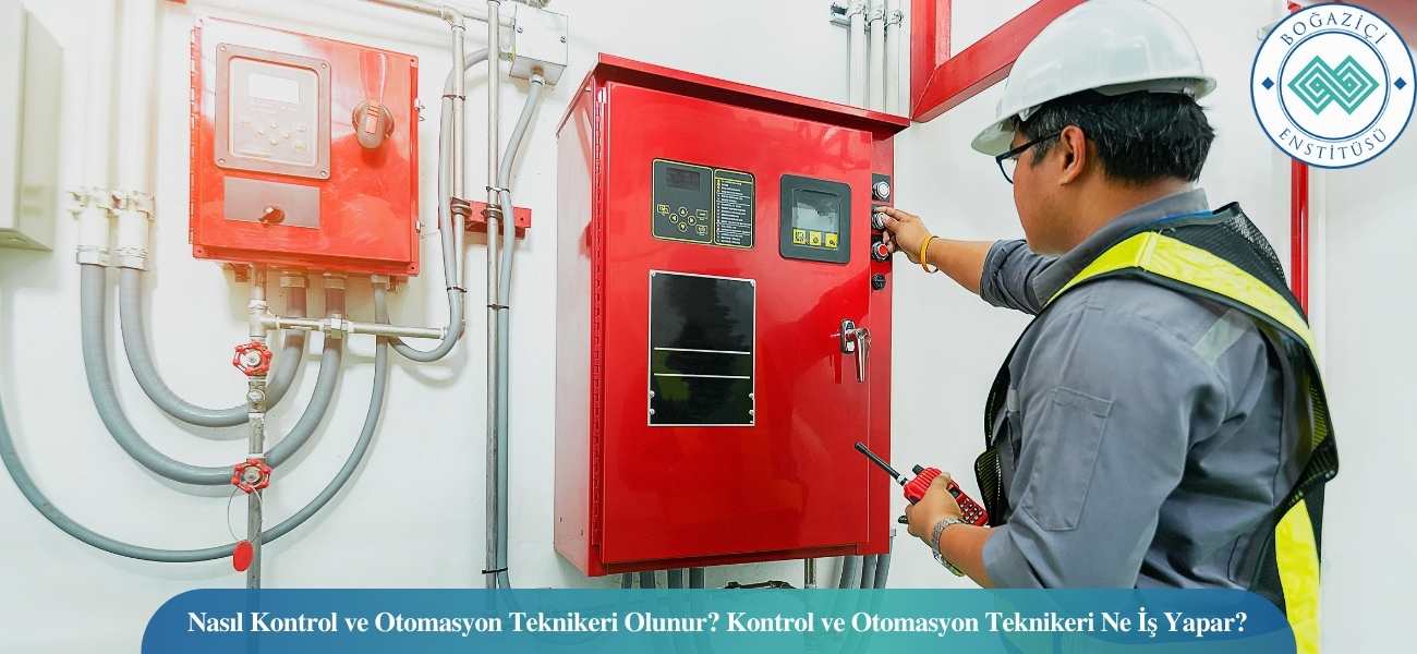 Nasıl Kontrol ve Otomasyon Teknikeri Olunur? Kontrol ve Otomasyon Teknikeri Ne İş Yapar?