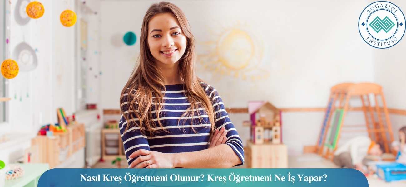 Nasıl Kreş Öğretmeni Olunur? Kreş Öğretmeni Ne İş Yapar?