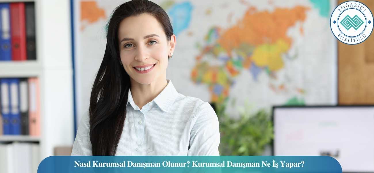 Nasıl Kurumsal Danışman Olunur? Kurumsal Danışman Ne İş Yapar?