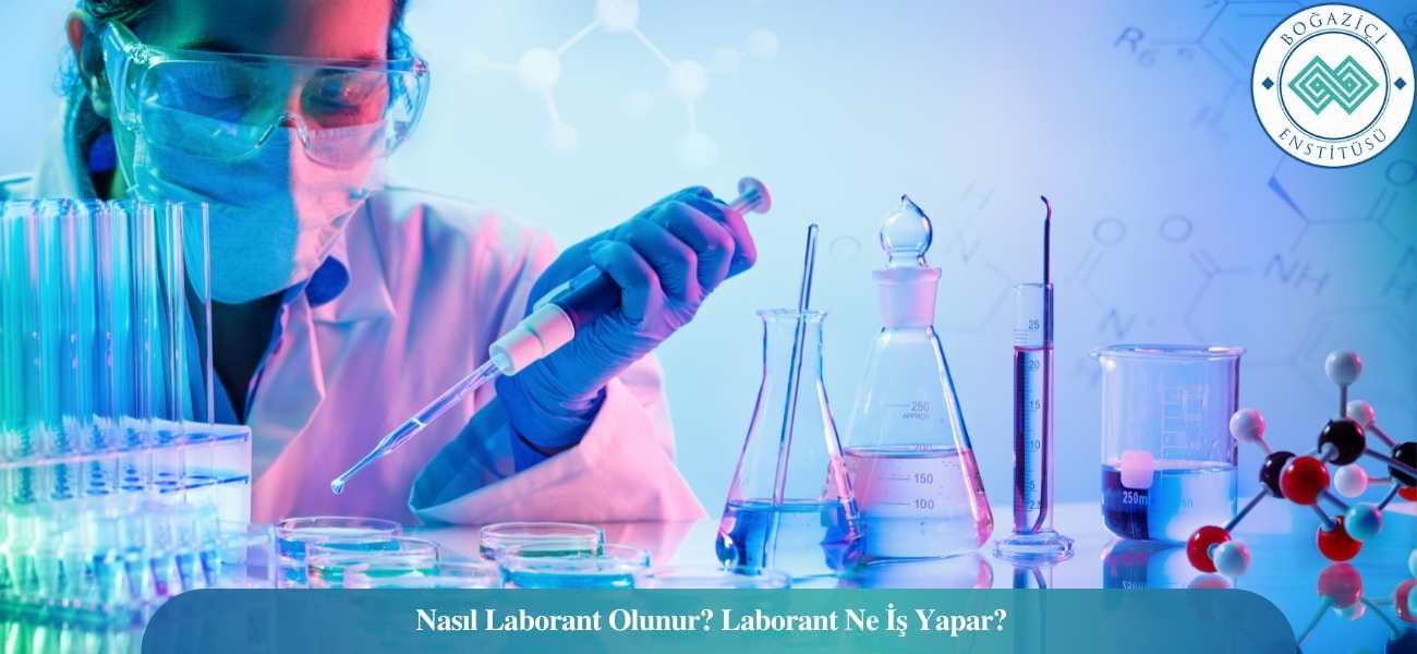 Nasıl Laborant Olunur? Laborant Ne İş Yapar?