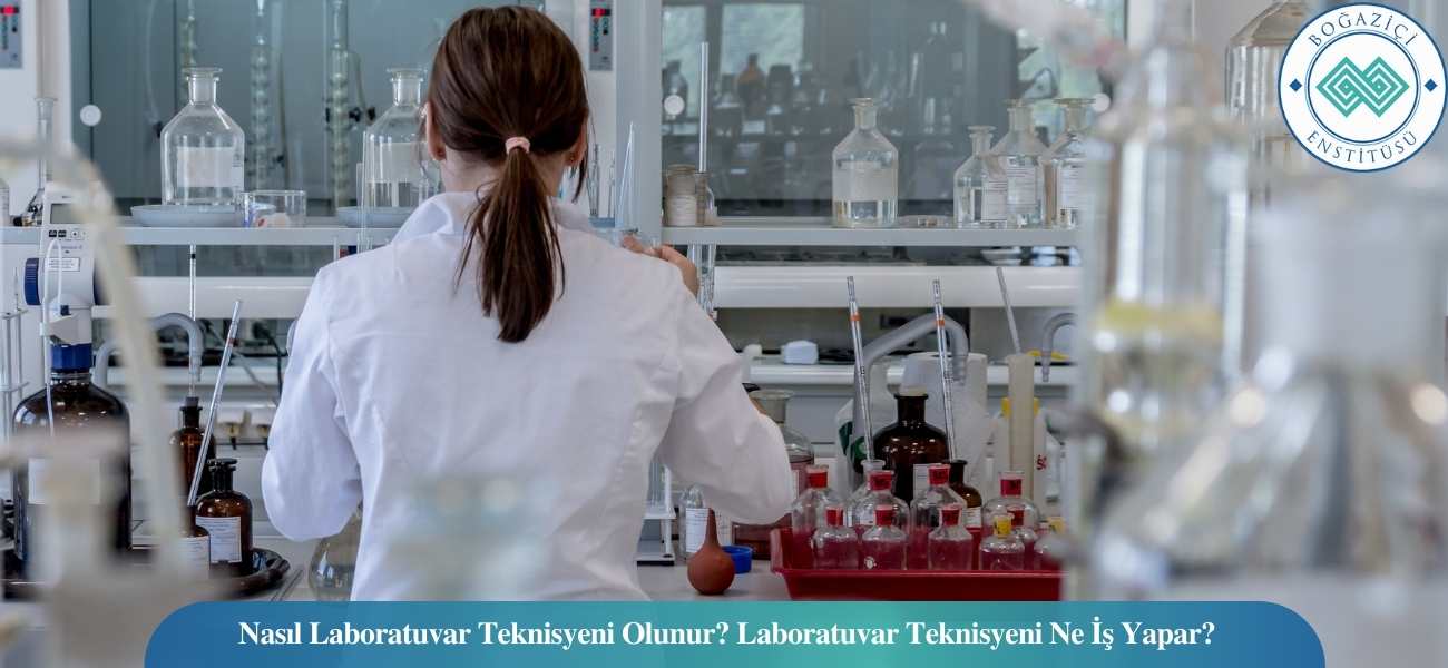Nasıl Laboratuvar Teknisyeni Olunur? Laboratuvar Teknisyeni Ne İş Yapar?