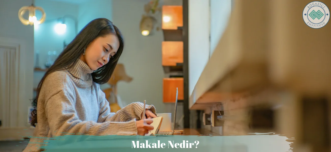 Makale Nedir? Nasıl Yazılır? Özellikleri ve Türleri Nelerdir?
