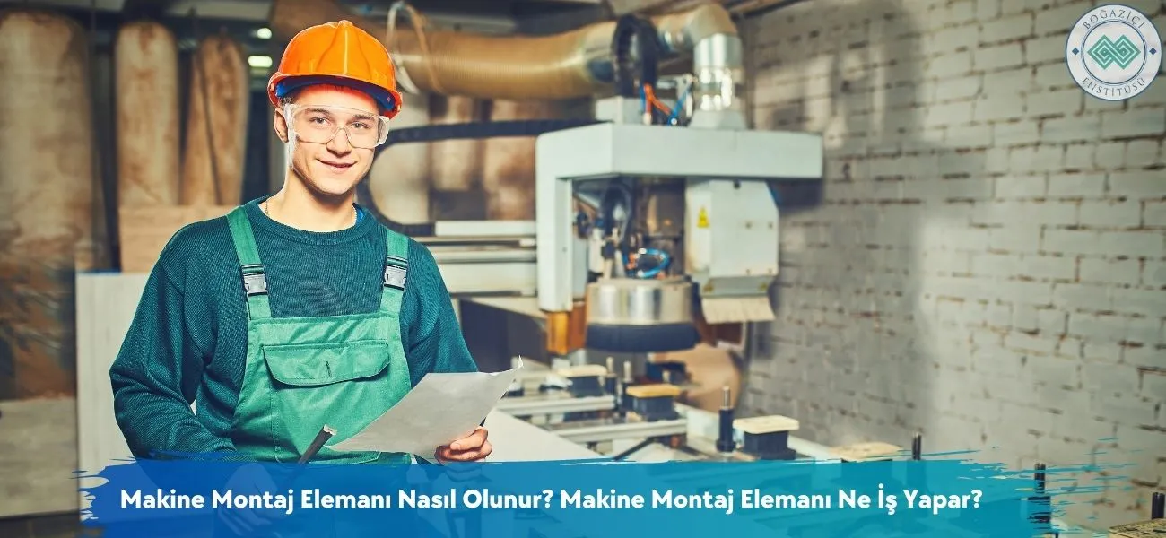 Nasıl Makine Montaj Elemanı Olunur? Makine Montaj Elemanı Ne İş Yapar?
