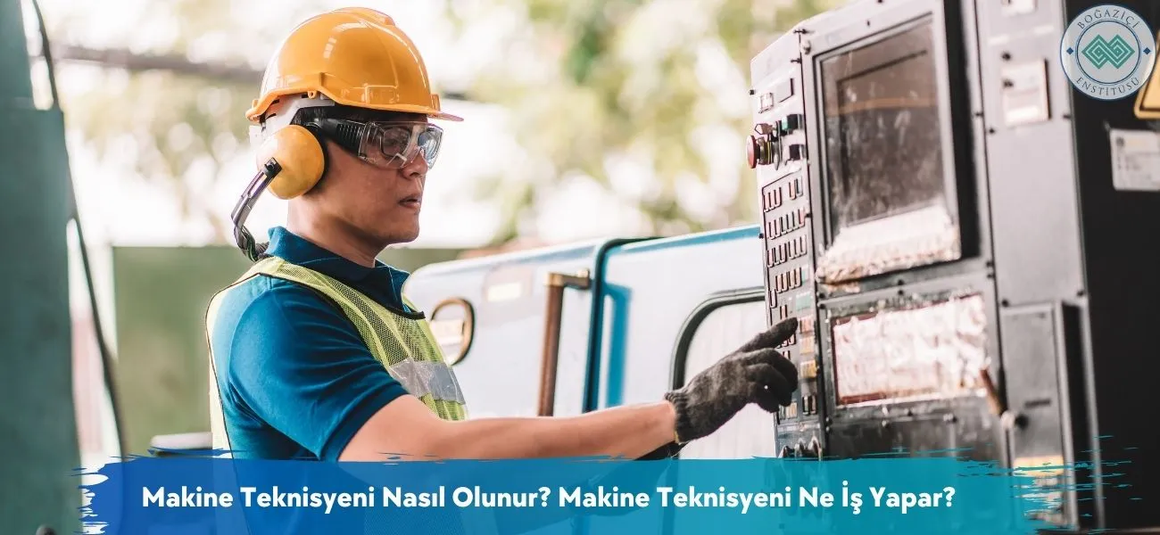 Makine Teknisyeni Nasıl Olunur? Makine Teknisyeni Ne İş Yapar?