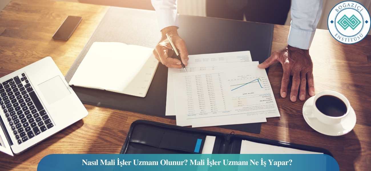 Nasıl Mali İşler Uzmanı Olunur? Mali İşler Uzmanı Ne İş Yapar?