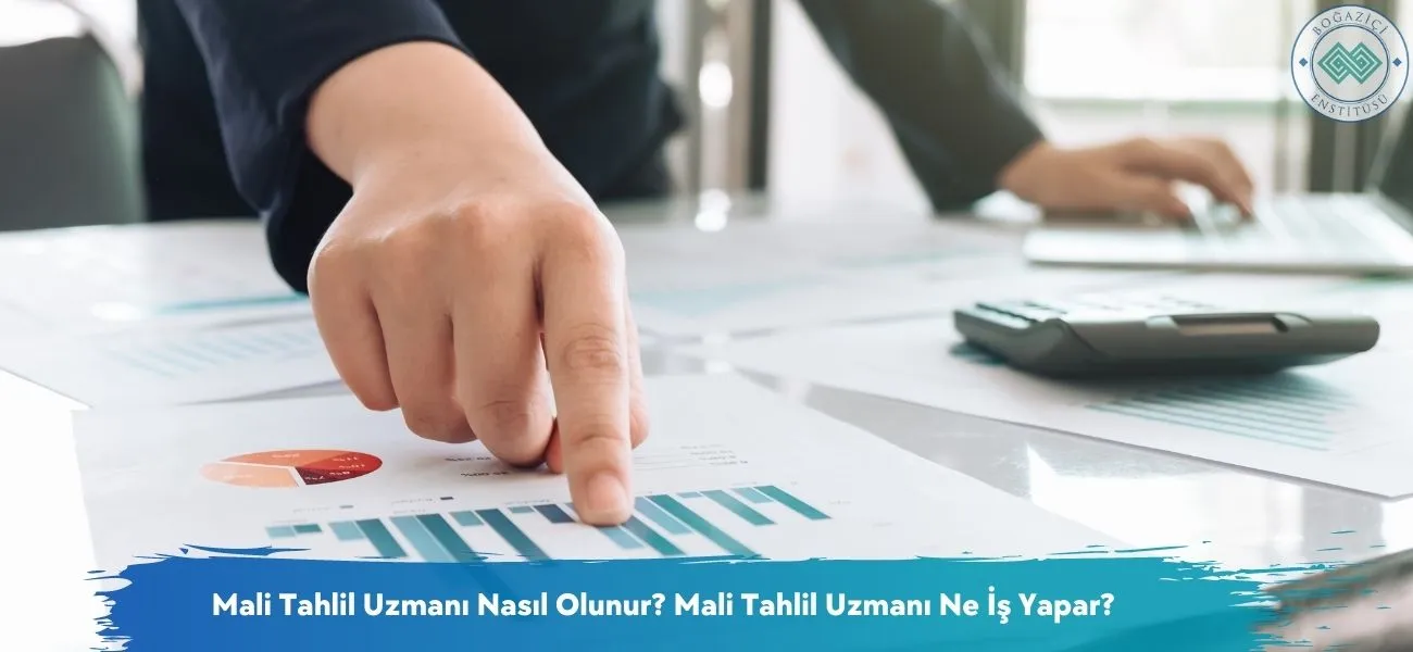 Mali Tahlil Uzmanı Nasıl Olunur? Mali Tahlil Uzmanı Ne İş Yapar?
