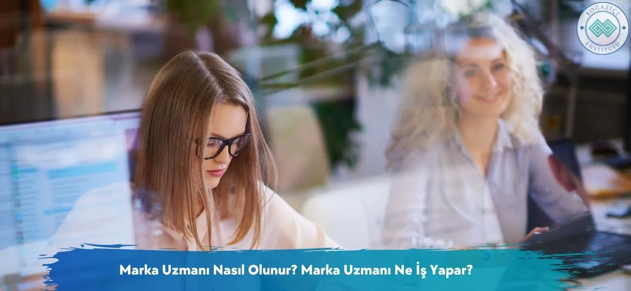 Marka Uzmanı Nasıl Olunur? Marka Uzmanı Ne İş Yapar?