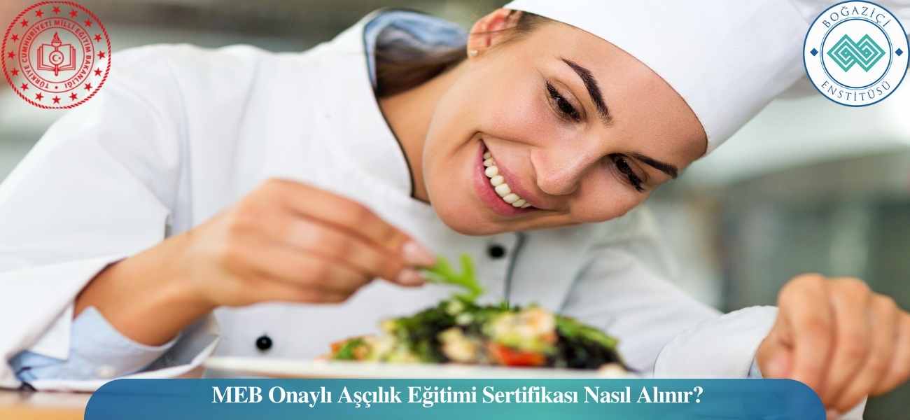 MEB Onaylı Aşçılık Eğitimi Sertifikası Nasıl Alınır?