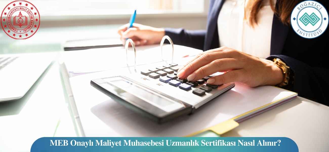 MEB Onaylı Maliyet Muhasebesi Uzmanlık Eğitimi Sertifikası Nasıl Alınır?