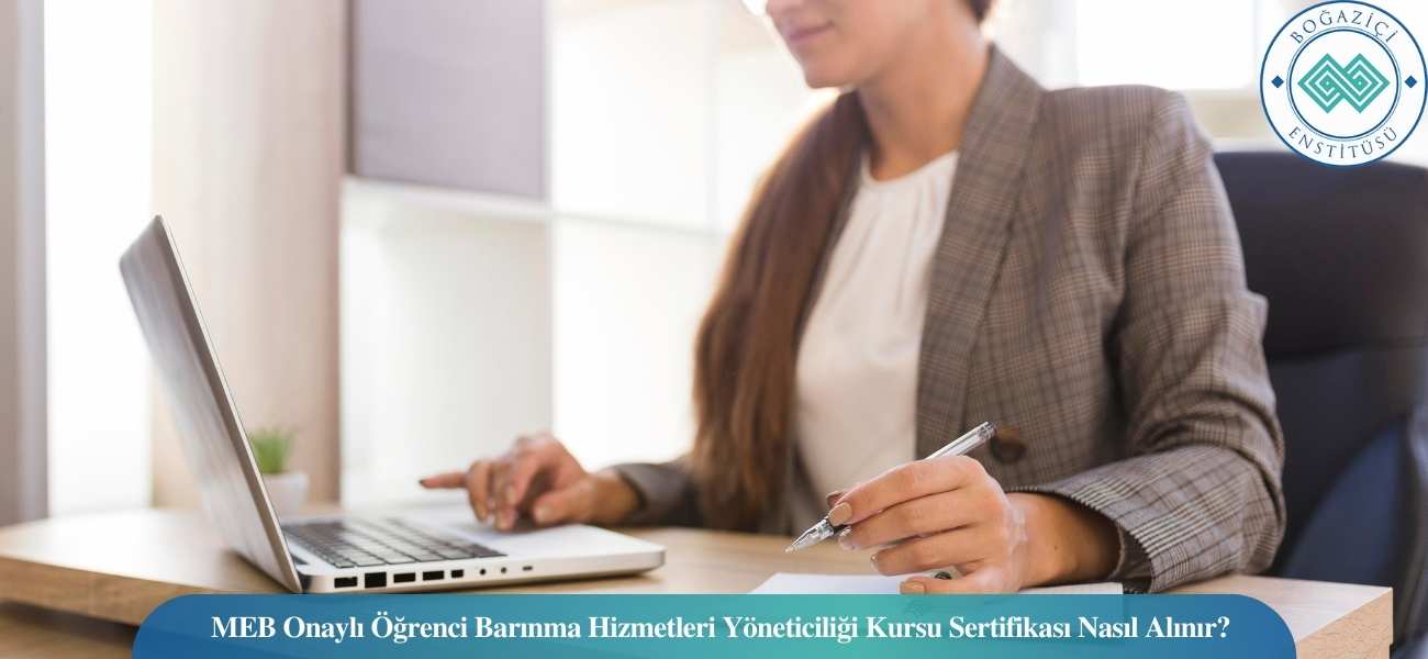 MEB Onaylı Öğrenci Barınma Hizmetleri Yöneticiliği Kursu Sertifikası Nasıl Alınır?