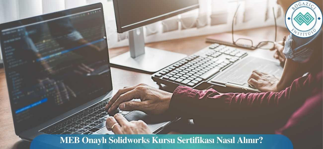 MEB Onaylı Solidworks Kursu Sertifikası Nasıl Alınır?