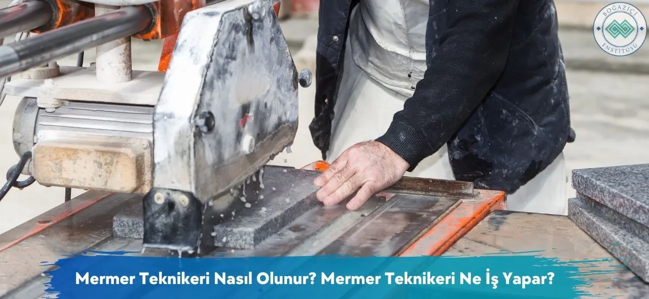 Mermer Teknikeri Nasıl Olunur? Mermer Teknikeri Ne İş Yapar?