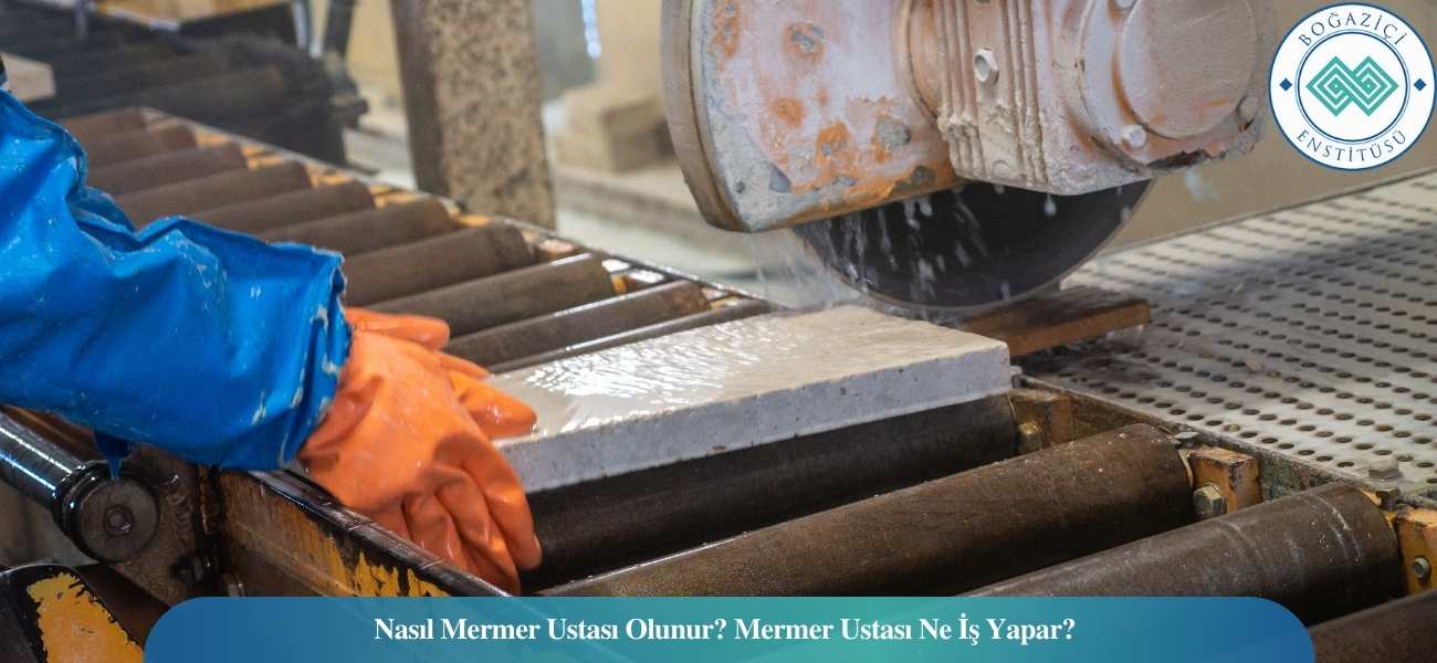Nasıl Mermer Ustası Olunur? Mermer Ustası Ne İş Yapar?