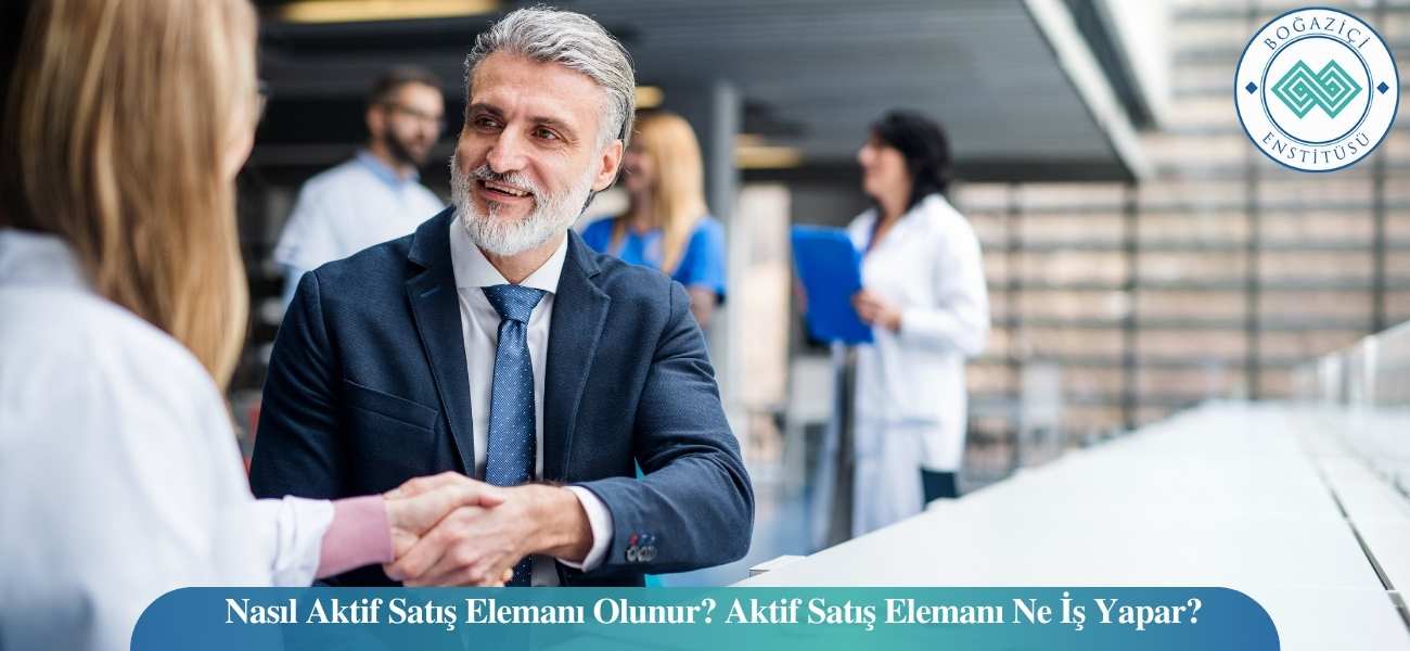 Nasıl Aktif Satış Elemanı Olunur? Aktif Satış Elemanı Ne İş Yapar?