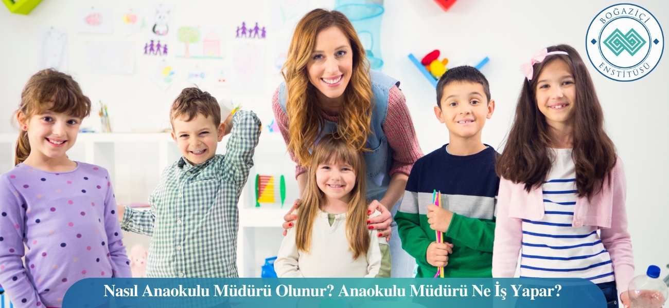 Nasıl Anaokulu Müdürü Olunur? Anaokulu Müdürü Ne İş Yapar?