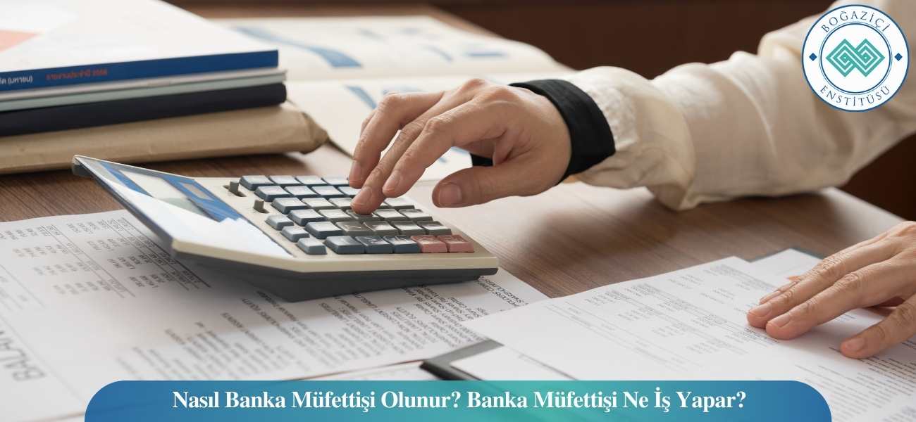 Nasıl Banka Müfettişi Olunur? Banka Müfettişi Ne İş Yapar?