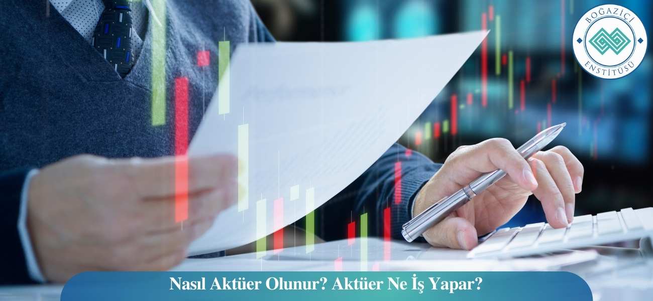 Nasıl Aktüer Olunur? Aktüer Ne İş Yapar?