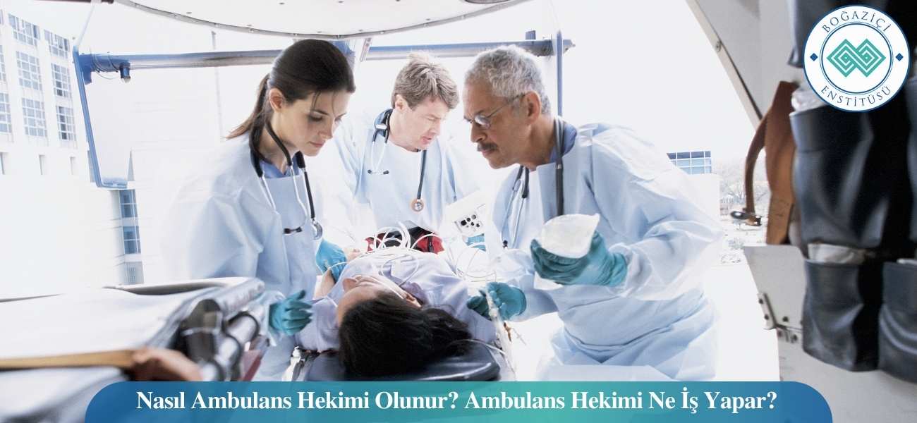 Nasıl Ambulans Hekimi Olunur? Ambulans Hekimi Ne İş Yapar?