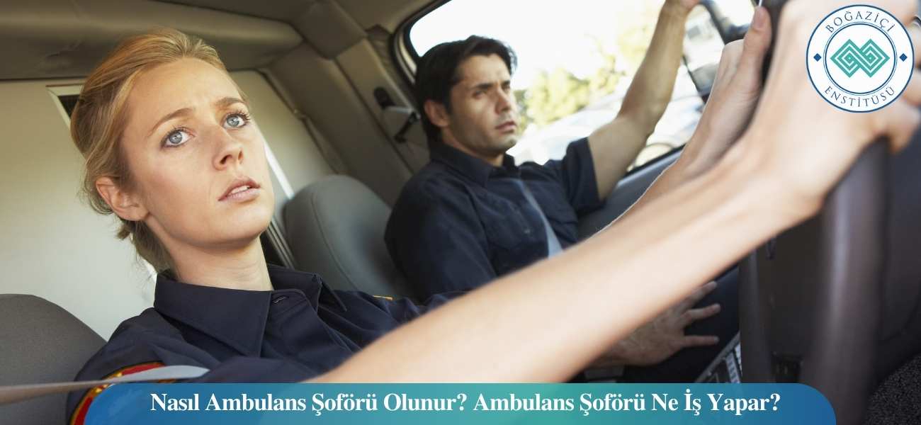 Ambulans Şoförü Nasıl Olunur? Şartları, Görevleri ve Maaşları
