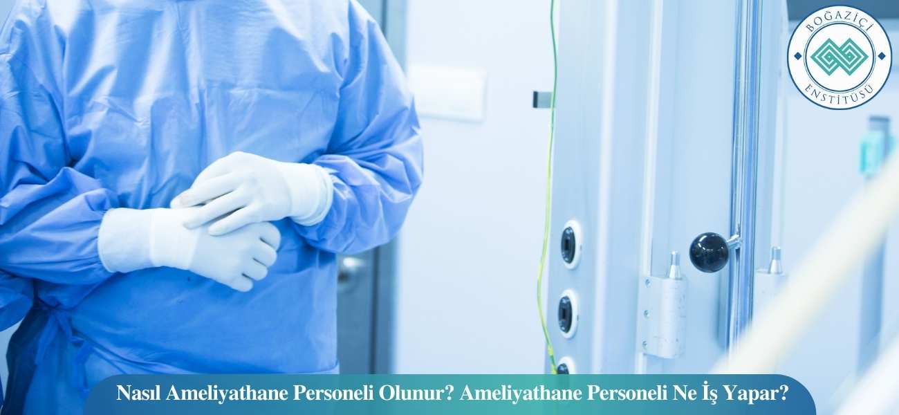 Nasıl Ameliyathane Personeli Olunur? Ameliyathane Personeli Ne İş Yapar?
