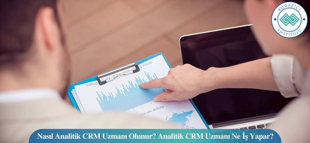 Nasıl Analitik CRM Uzmanı Olunur? Analitik CRM Uzmanı Ne İş Yapar?