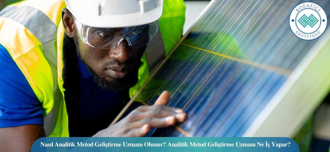 Nasıl Analitik Metod Geliştirme Uzmanı Olunur? Analitik Metod Geliştirme Uzmanı Ne İş Yapar?