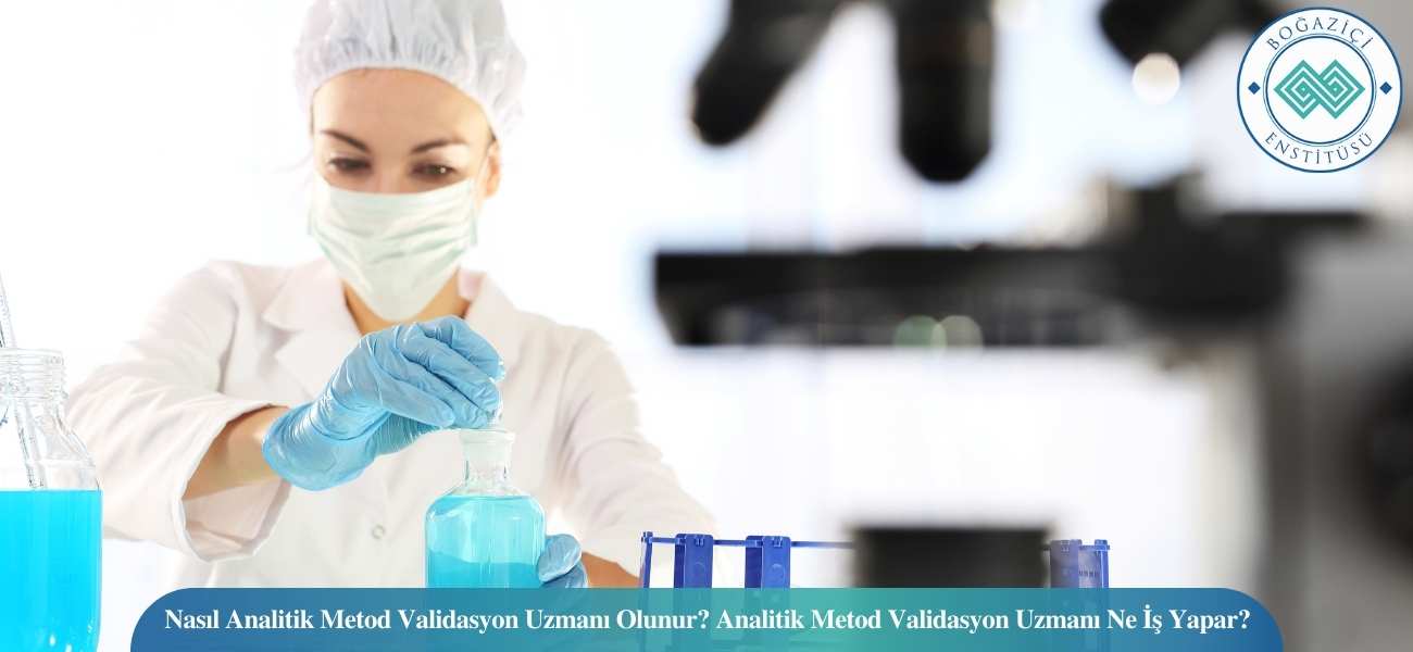 Nasıl Analitik Metod Validasyon Uzmanı Olunur? Analitik Metod Validasyon Uzmanı Ne İş Yapar?