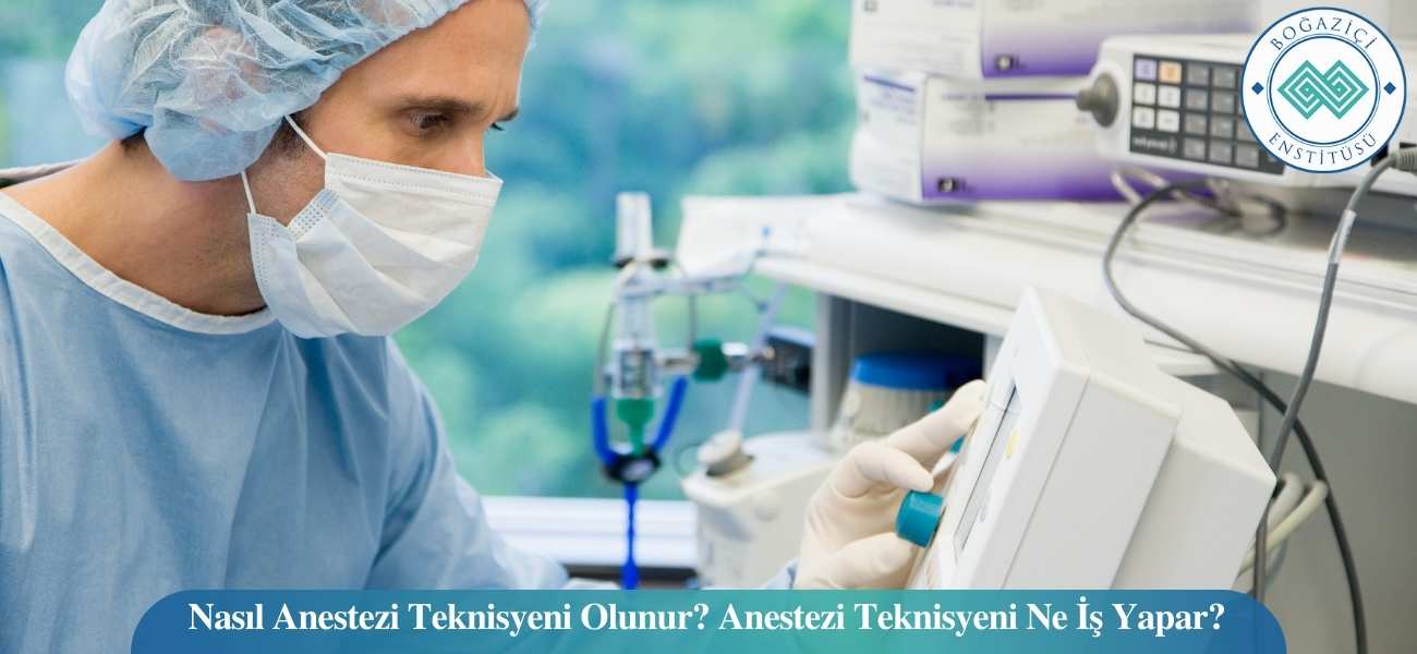 Nasıl Anestezi Teknisyeni Olunur? Anestezi Teknisyeni Ne İş Yapar?
