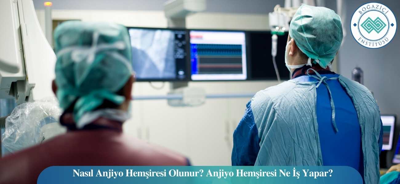Nasıl Anjiyo Hemşiresi Olunur? Anjiyo Hemşiresi Ne İş Yapar?