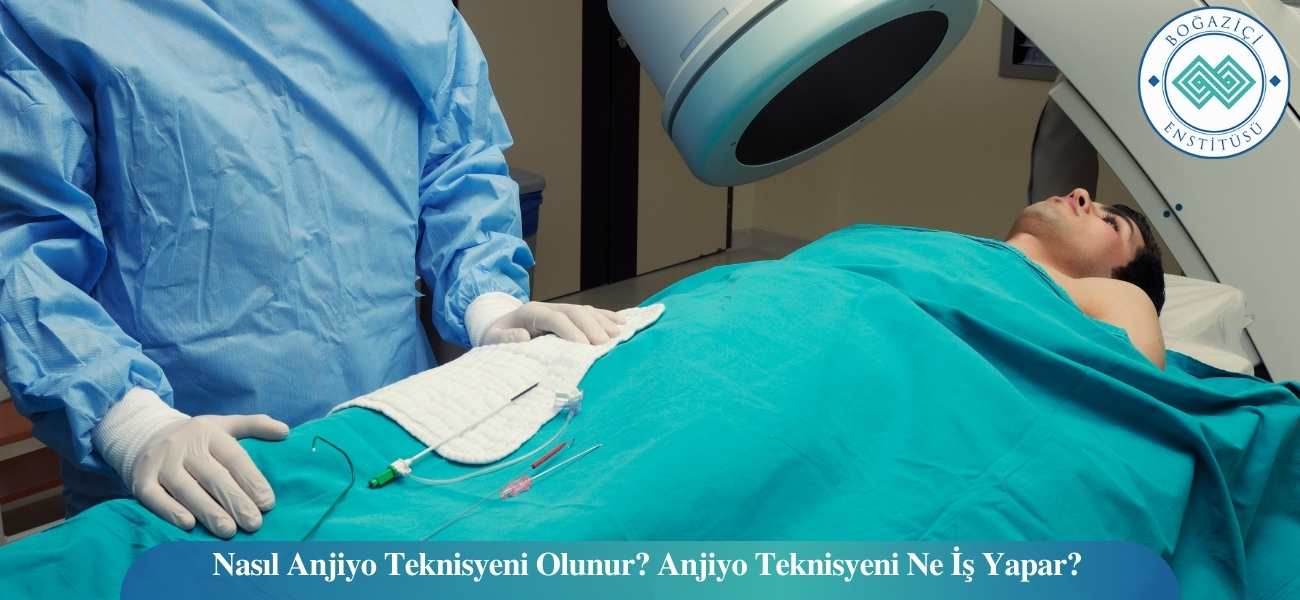 Nasıl Anjiyo Teknisyeni Olunur? Anjiyo Teknisyeni Ne İş Yapar?