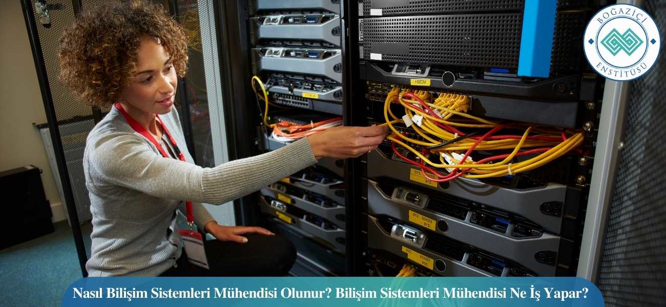 Nasıl Bilişim Sistemleri Mühendisi Olunur? Bilişim Sistemleri Mühendisi Ne İş Yapar?