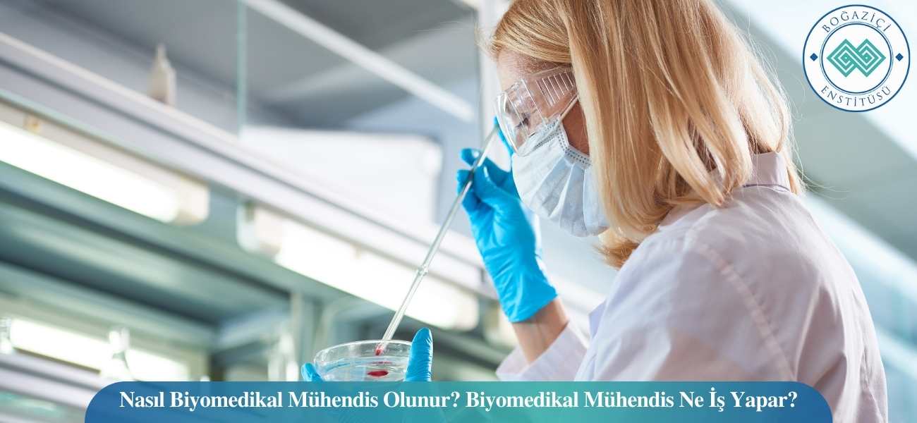 Nasıl Biyomedikal Mühendis Olunur? Biyomedikal Mühendis Ne İş Yapar?