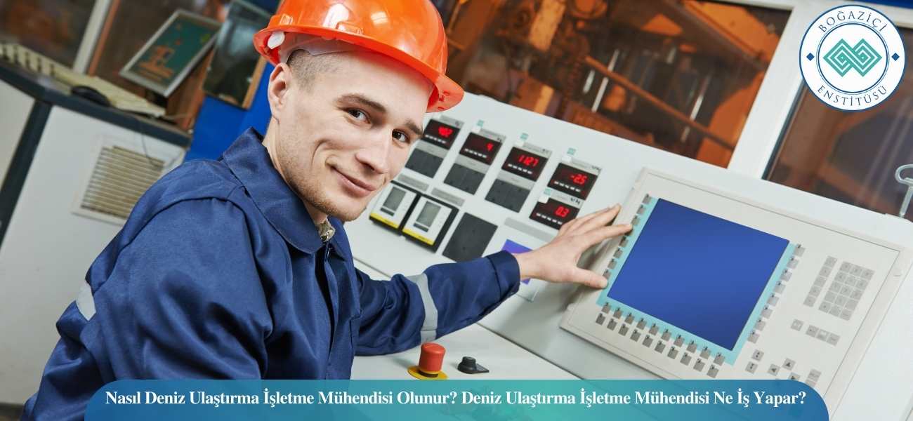 Nasıl Deniz Ulaştırma İşletme Mühendisi Olunur? Deniz Ulaştırma İşletme Mühendisi Ne İş Yapar?