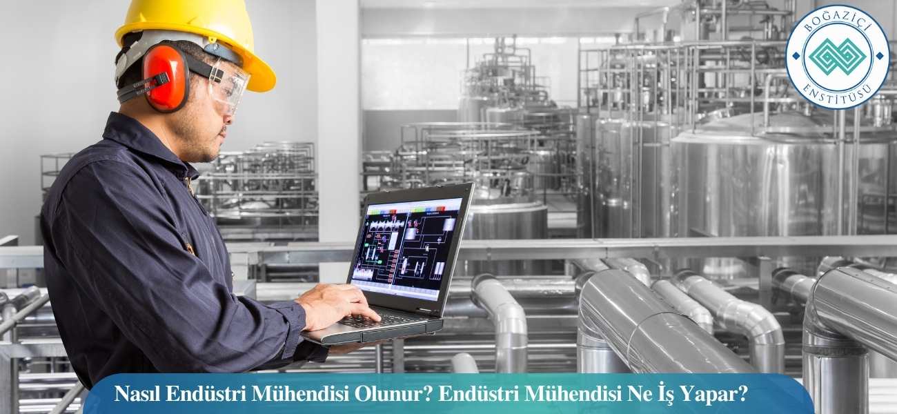 Nasıl Endüstri Mühendisi Olunur? Endüstri Mühendisi Ne İş Yapar?