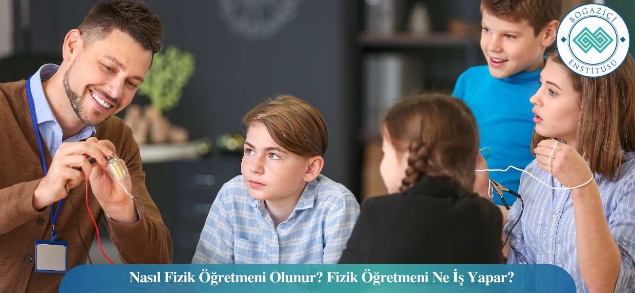 Nasıl Fizik Öğretmeni Olunur? Fizik Öğretmeni Ne İş Yapar?