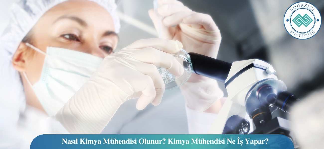 Nasıl Kimya Mühendisi Olunur? Kimya Mühendisi Ne İş Yapar?