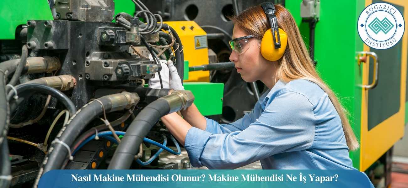 Nasıl Makine Mühendisi Olunur? Makine Mühendisi Ne İş Yapar?