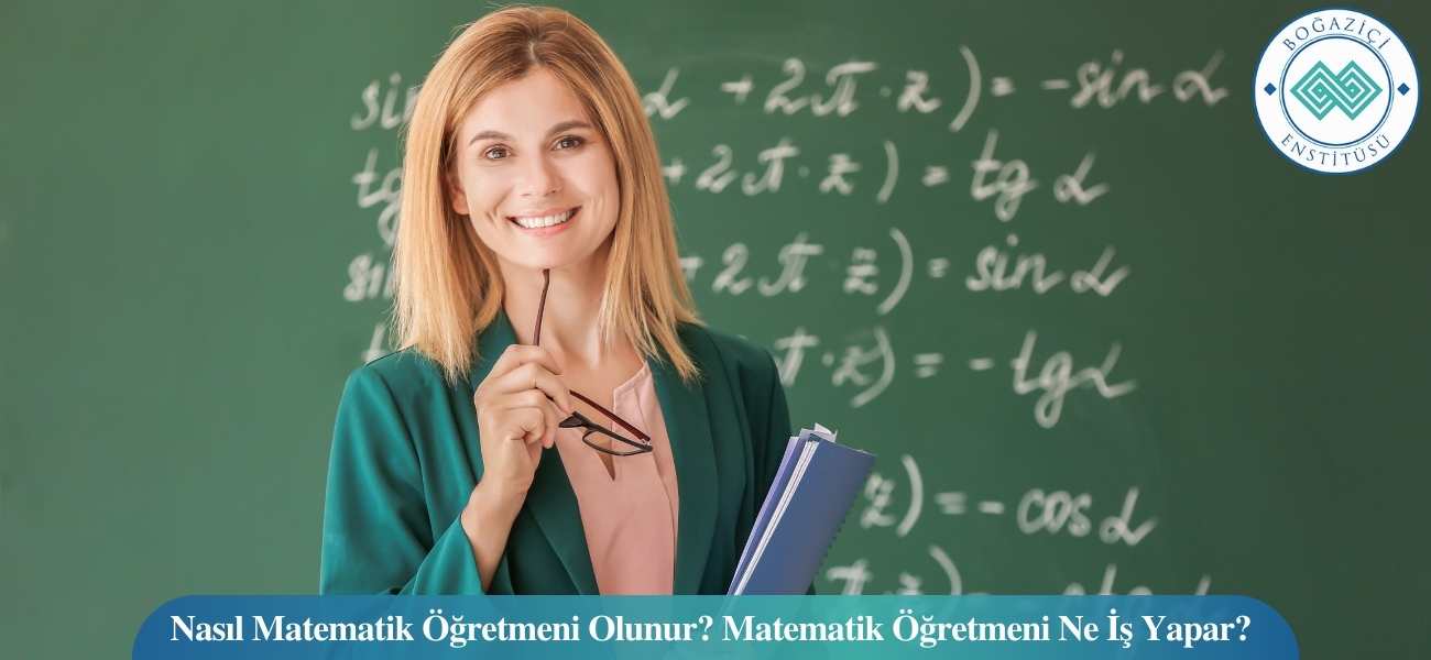 Nasıl Matematik Öğretmeni Olunur? Matematik Öğretmeni Ne İş Yapar?