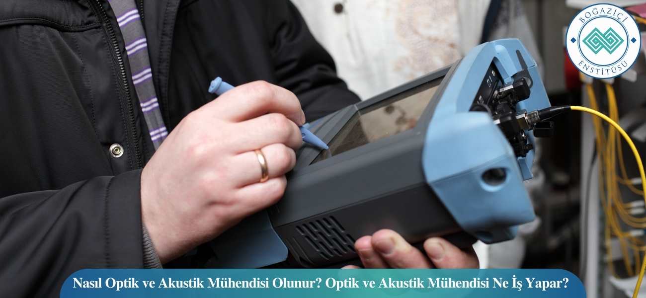 Nasıl Optik ve Akustik Mühendisi Olunur? Optik ve Akustik Mühendisi Ne İş Yapar?