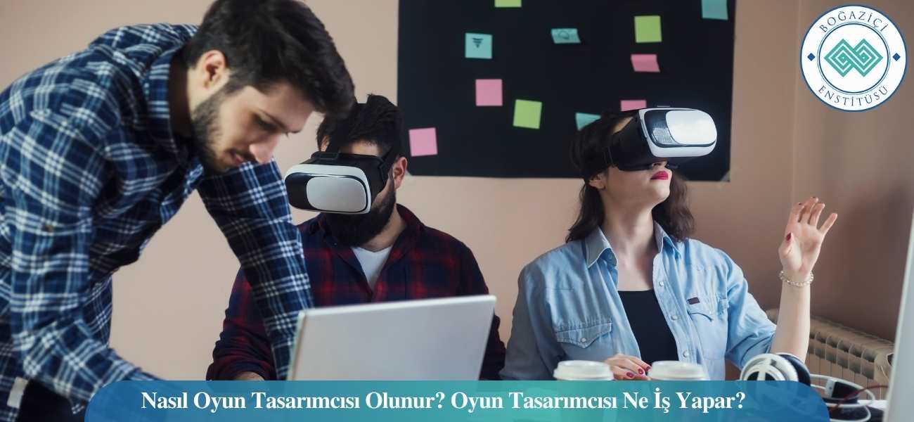 Nasıl Oyun Tasarımcısı Olunur? Oyun Tasarımcısı Ne İş Yapar?