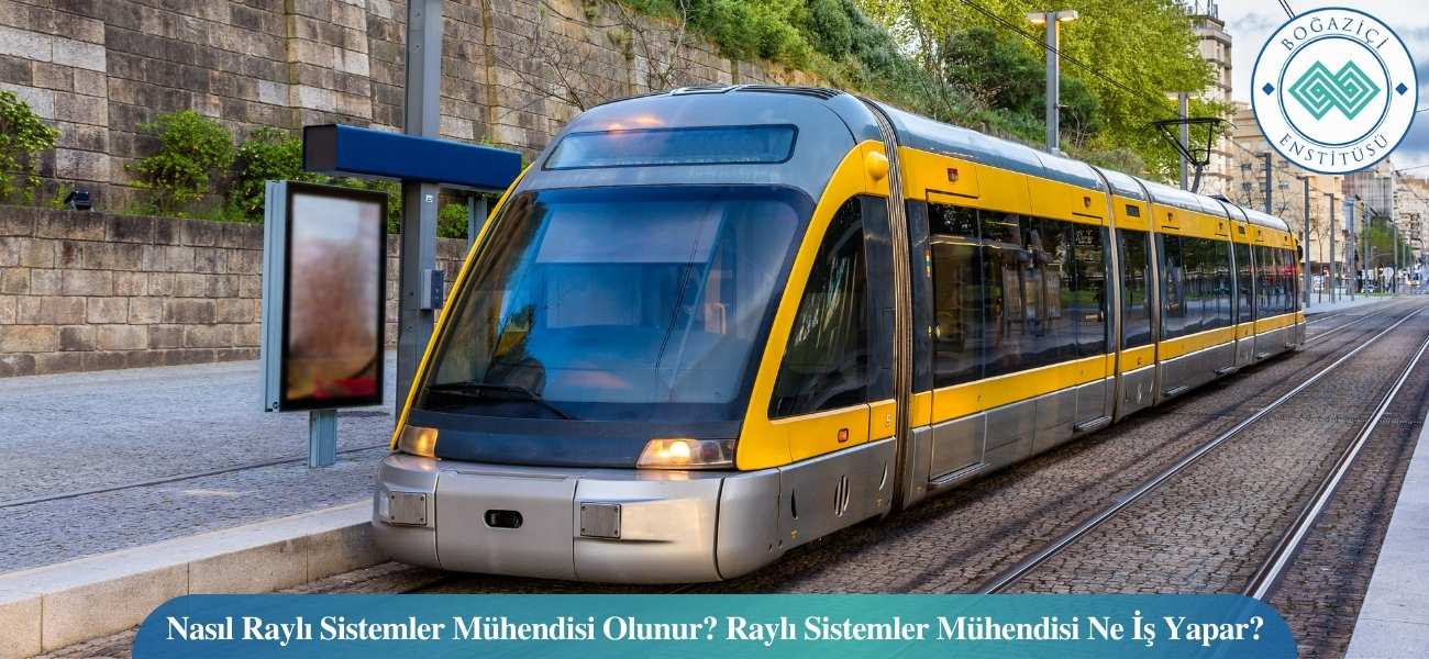 Nasıl Raylı Sistemler Mühendisi Olunur? Raylı Sistemler Mühendisi Ne İş Yapar?