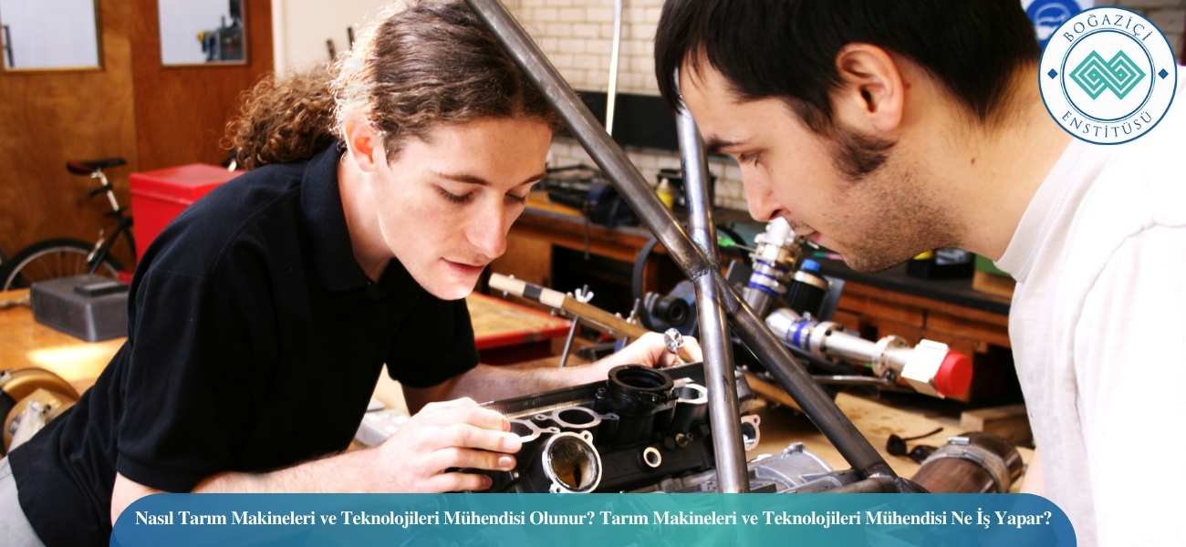 Nasıl Tarım Makineleri ve Teknolojileri Mühendisi Olunur? Tarım Makineleri ve Teknolojileri Mühendisi Ne İş Yapar?