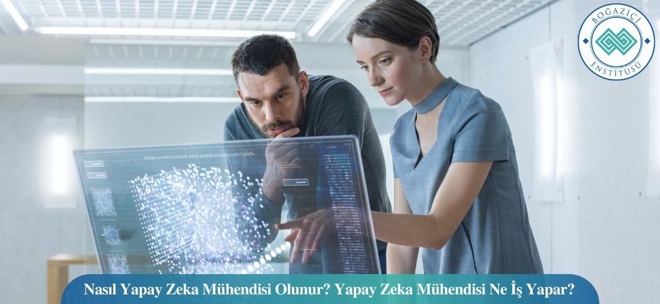 Nasıl Yapay Zeka Mühendisi Olunur? Yapay Zeka Mühendisi Ne İş Yapar?